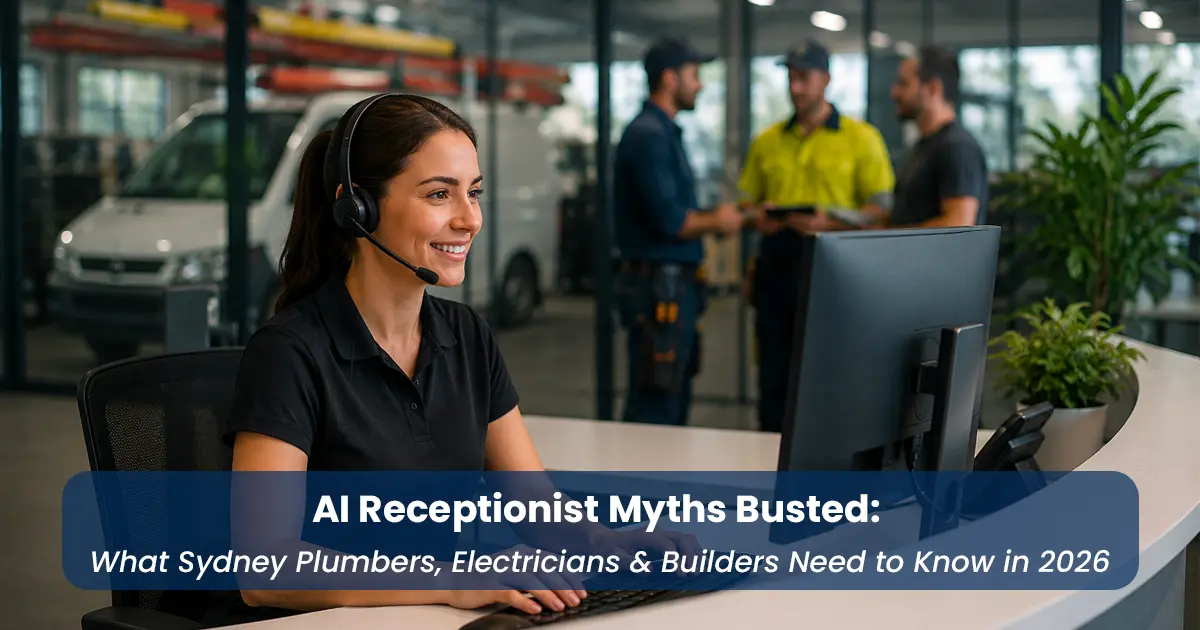 AI Receptionist Myths Busted: What Sydney Plumbers, Electricians & Builders Need to Know in 2026